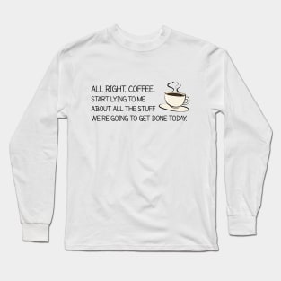 All Right Coffee, Start Lying to Me Long Sleeve T-Shirt